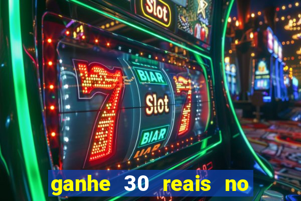 ganhe 30 reais no cadastro cassino